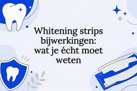Whitening strips bijwerkingen: wat je écht moet weten